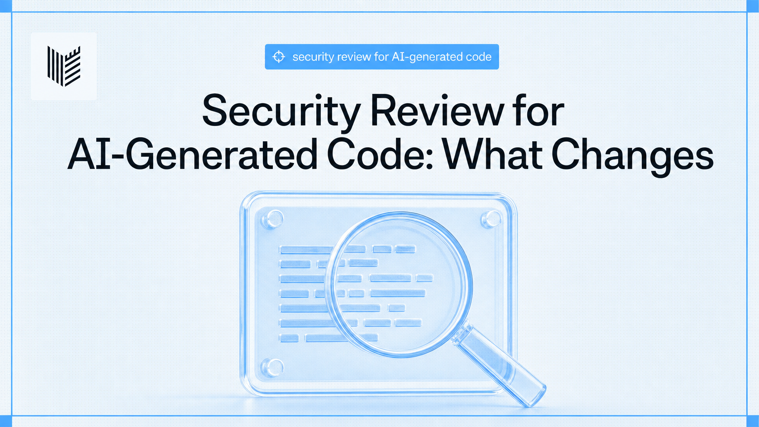 Security Review for AI-Generated Code: What Changes Before Merge